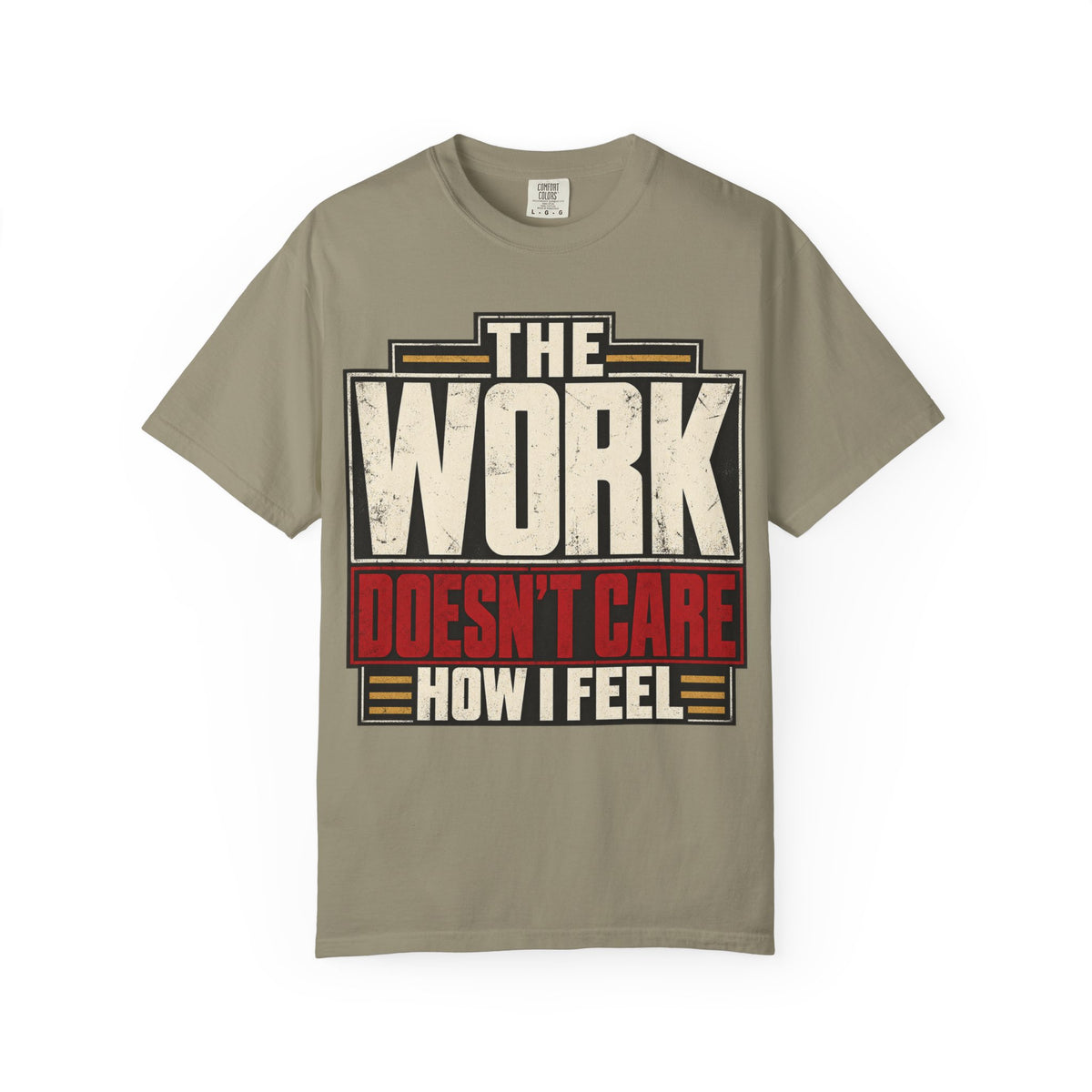 The Work Doesn't Care How I Feel T-shirt