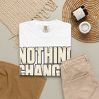 Nothing Changes If I Don't T-shirt