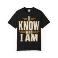 I Know Who I Am T-shirt