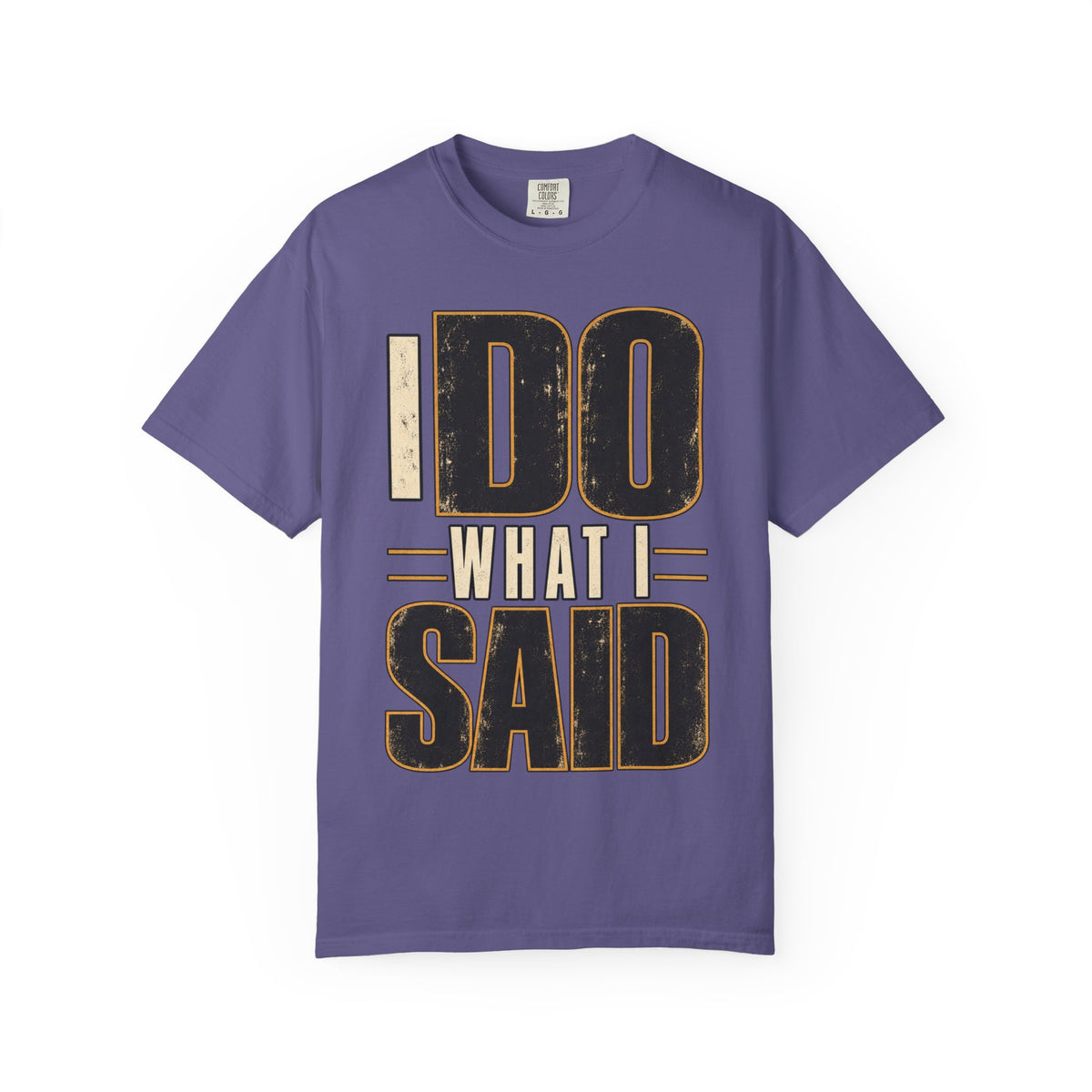 I Do What I Said T-shirt