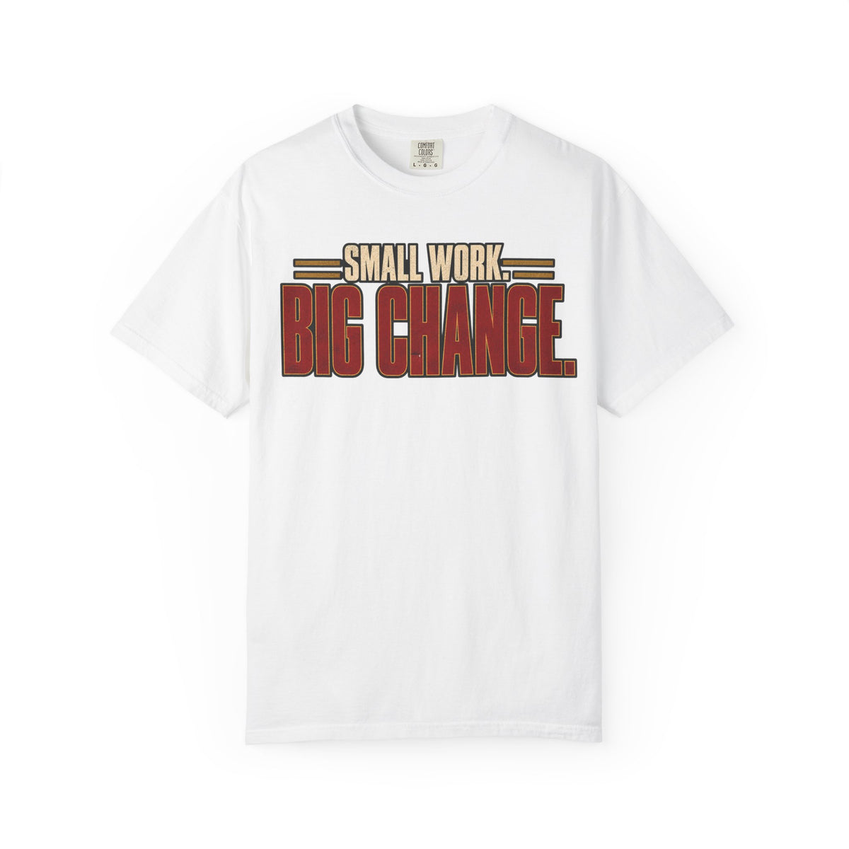Small Work. Big Change.T-shirt