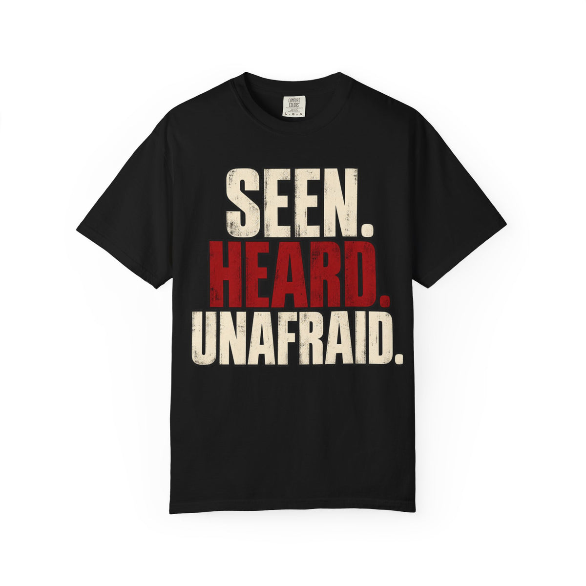 Seen. Heard. Unafraid. T-shirt