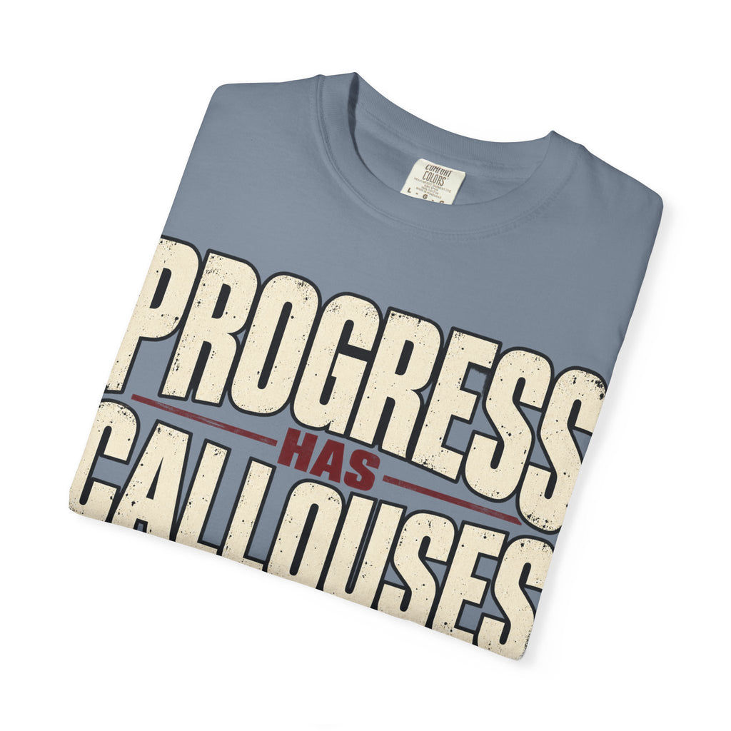 Progress Has Callouses T-shirt