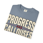 Progress Has Callouses T-shirt