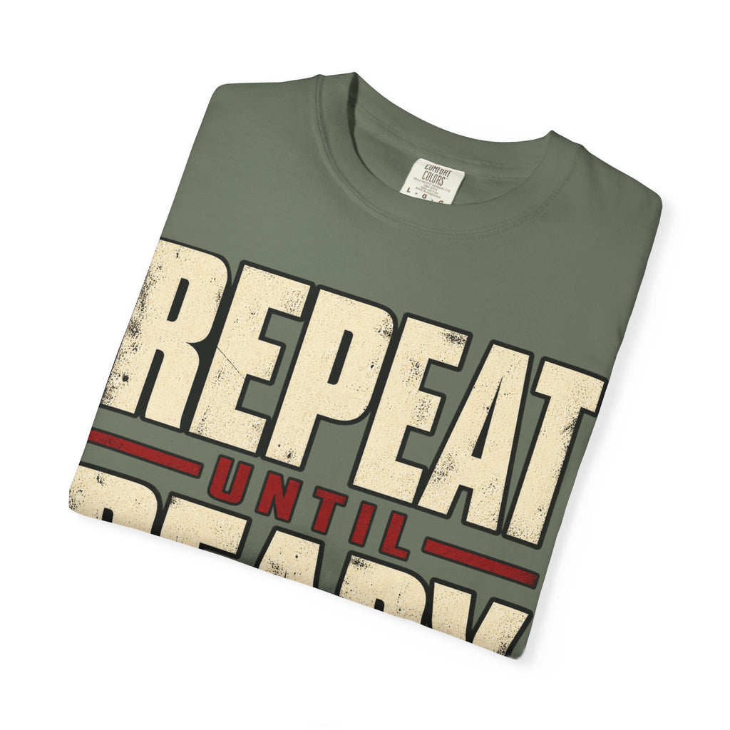 Repeat Until Ready T-shirt