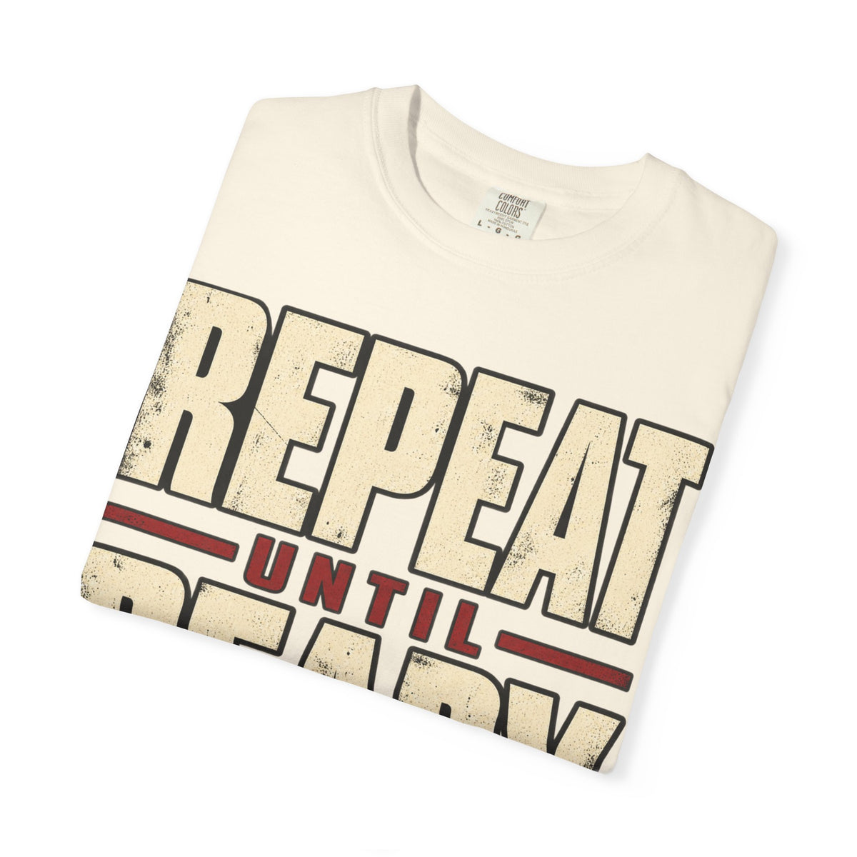 Repeat Until Ready T-shirt